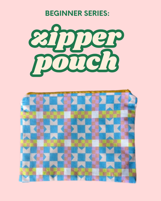 Beginner Series: Zipper Pouch