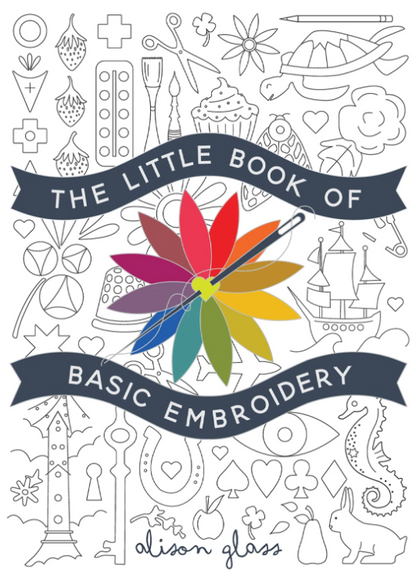 The Little Book of Basic Embroidery by Alison Glass